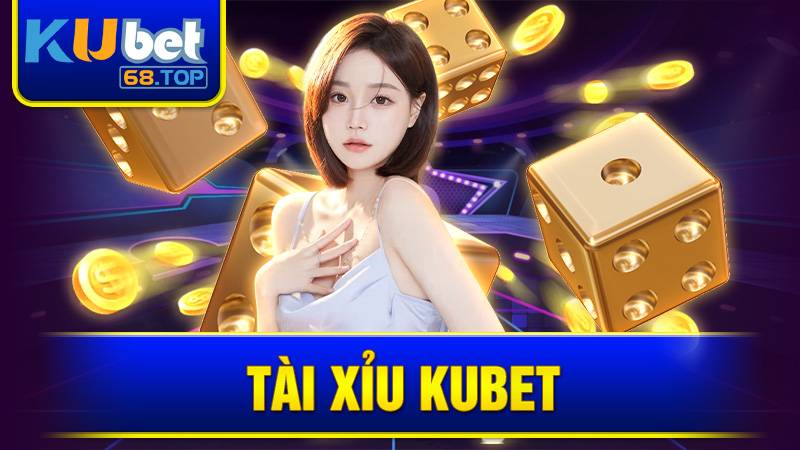 Tài xỉu Kubet